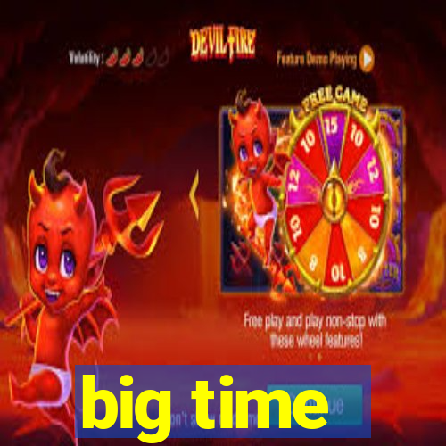 big time - ganhei dinheiro